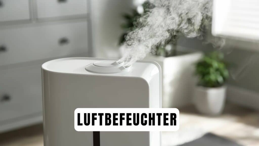 Luftbefeuchter - Verbesserung der Luftqualität und des Raumklimas